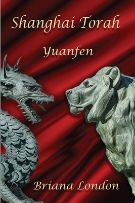 Shanghai Torah: Yuanfen by London, Briana