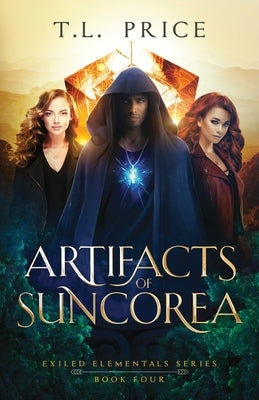 Artifacts of Suncorea: Exiled Elementals Series (Book Four) by Price, T. L.