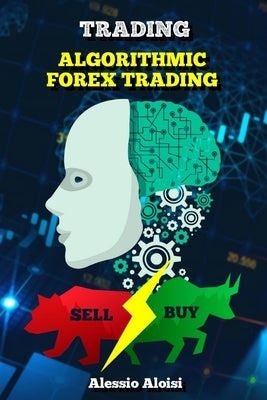 Trading: Algorithmic forex trading for beginners with quantitative analysis. Simple trading systems guide + Bonus: day trading by Aloisi, Alessio