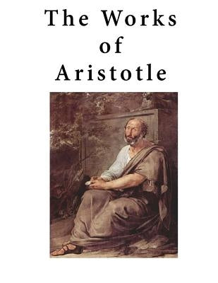 The Works of Aristotle: Containing His Complete Masterpiece and Family Physician; His Experienced Midwife, His Book of Problems and His Remark by Unknown