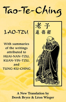 Tao-Te-Ching: With Summaries of the Writings Attributed to Huai-Nan-Tzu, Kuan-Yin-Tzu and Tung-Ku-Ching by Lao-Tzu