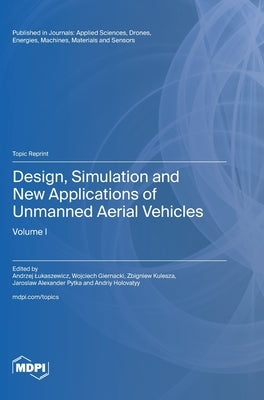 Design, Simulation and New Applications of Unmanned Aerial Vehicles: Volume I by Lukaszewicz, Andrzej