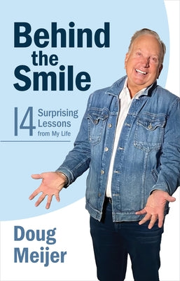 Behind the Smile: Fourteen Surprising Lessons from My Life by Meijer, Doug