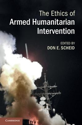 The Ethics of Armed Humanitarian Intervention by Scheid, Don E.