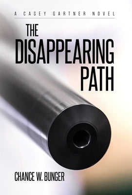 The Disappearing Path: A Casey Gartner Novel by Bunger, Chance W.