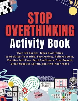 Stop Overthinking Activity Book: Over 100 Puzzles, Ideas & Activities to Declutter Your Mind, Ease Anxiety, Relieve Stress, Practice Self-Care, Build by Correia