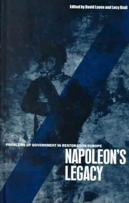 Napoleon's Legacy: Problems of Government in Restoration Europe by Laven, David