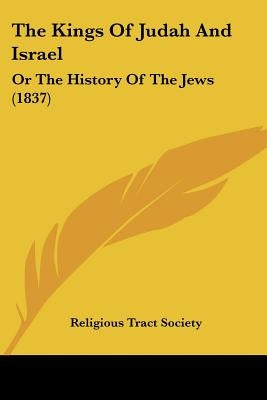 The Kings Of Judah And Israel: Or The History Of The Jews (1837) by Religious Tract Society