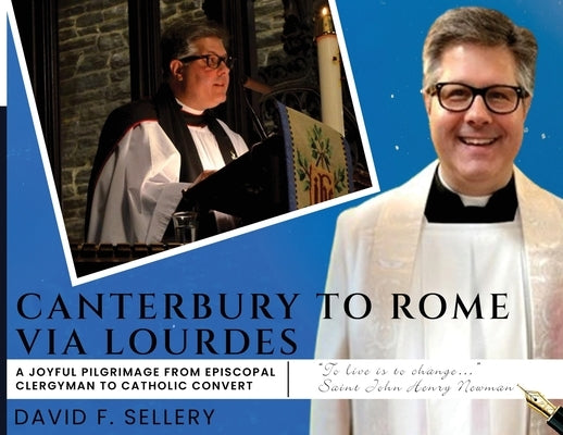 Canterbury to Rome via Lourdes by Sellery, David