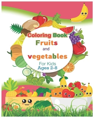 Coloring Book Fruits and vegetables For Kids Ages 2-8: Easy Reader Books, Children Around the World Books, Preschool Prep Books, Amazing Vegetable and by Alfaifi, Abdulrhman