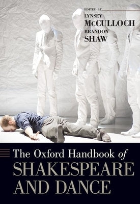 Oxford Handbook of Shakespeare and Dance by McCulloch, Lynsey