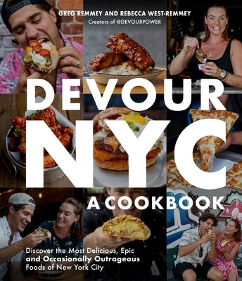 Devour Nyc: A Cookbook: Discover the Most Delicious, Epic and Occasionally Outrageous Foods of New York City by Remmey, Greg