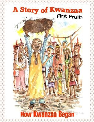 A Story of Kwanzaa: First Fruits: How the Kwanzaa Festival Began by Chandler, Dee