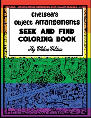 Chelsea's Object Arrangements: Seek and Find Coloring Book by Geldean, Chelsea Hope