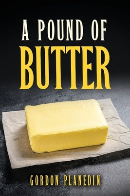 A Pound of Butter by Planedin, Gordon