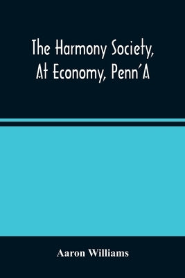 The Harmony Society, At Economy, Penn'A by Williams, Aaron