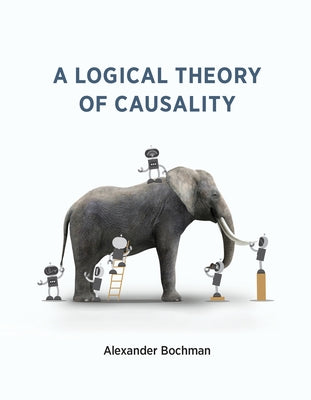 A Logical Theory of Causality by Bochman, Alexander