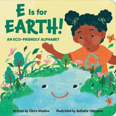 E Is for Earth! an Eco-Friendly Alphabet by Winslow, Claire