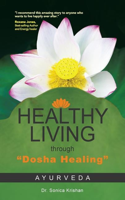 Healthy Living Through Dosha Healing: Ayurveda by Krishan, Sonica