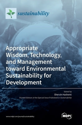 Appropriate Wisdom, Technology, and Management toward Environmental Sustainability for Development by Hashemi, Shervin