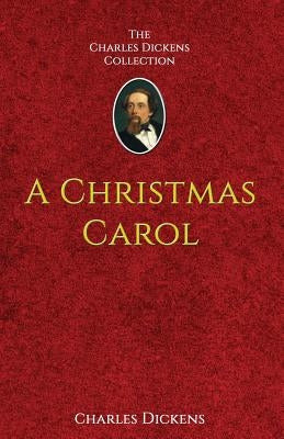 A Christmas Carol: in Prose Being A Ghost-Story of Christmas by Dickens, Charles