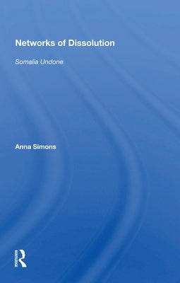 Networks of Dissolution: Somalia Undone by Simons, Anna