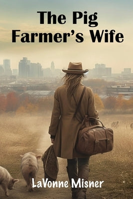 The Pig Farmer's Wife by Misner, Lavonne