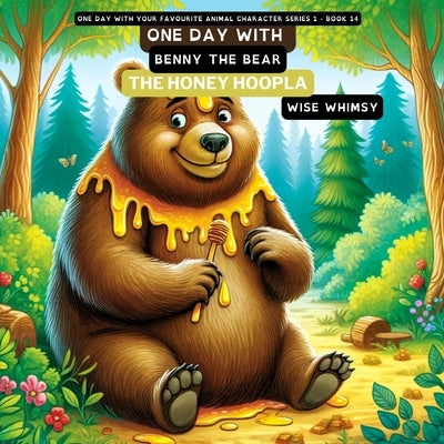 One Day with Benny the Bear: The Honey Hoopla by Whimsy, Wise