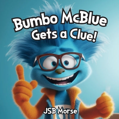 Bumbo McBlue Gets a Clue! by Morse, Jsb