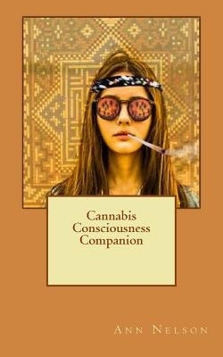 Cannabis Consciousness Companion by Nelson, Ann