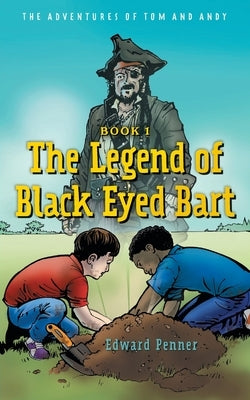 The Legend of Black Eyed Bart: The Adventures of Tom and Andy by Penner, Edward