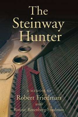 The Steinway Hunter: A Memoir by Friedman, Robert