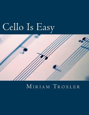 Cello Is Easy by Troxler, Miriam