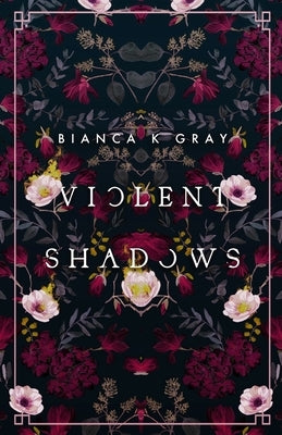 Violent Shadows: Book 1 by Gray, Bianca K.