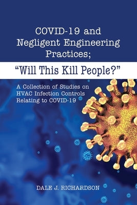 COVID-19 and Negligent Engineering Practices: Will This Kill People? by Richardson, Dale J.