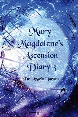 Mary Magdalene's Ascension Diary 3 by Barnett, Angela