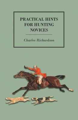 Practical Hints for Hunting Novices by Richardson, Charles