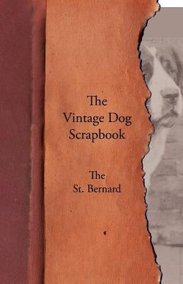 The Vintage Dog Scrapbook - The St. Bernard by Various