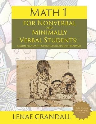 Math 1: For Nonverbal and Minimally Verbal Students: Lesson Plans with Options for Student Responses by Crandall, Lenae