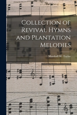 Collection of Revival Hymns and Plantation Melodies by Taylor, Marshall W. 1846-1887