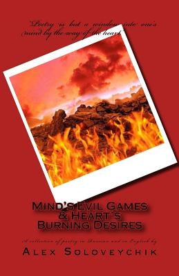 Mind's Evil Games and Heart's Burning Desires: Poems in Russian and in English by Soloveychik, Alex