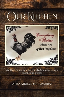 Our Kitchen: An Experience Among Family, Cooking, Songs, Hymns, and Poems by Tavarez, Alba Mercedes