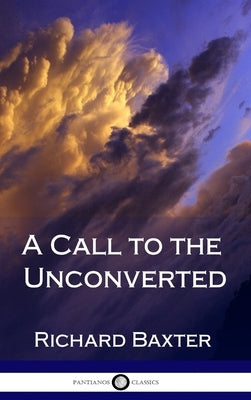 A Call to the Unconverted (Hardcover) by Baxter, Richard