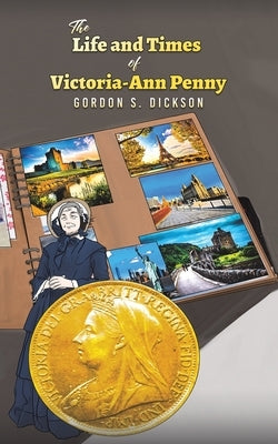 The Life and Times of Victoria-Ann Penny by Dickson, Gordon S.