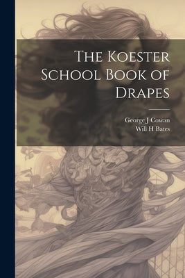 The Koester School Book of Drapes by Cowan, George J.