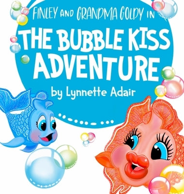 The Bubble Kiss Adventure by Adair, Lynnette