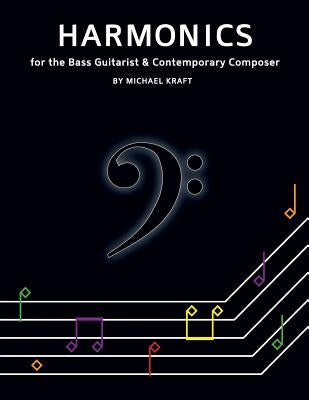 Harmonics: for the Bass Guitarist & Contemporary Composer by Kraft, Michael Thomas