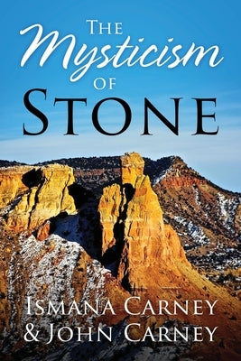 The Mysticism of Stone by Carney, Ismana