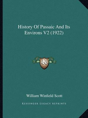 History Of Passaic And Its Environs V2 (1922) by Scott, William Winfield