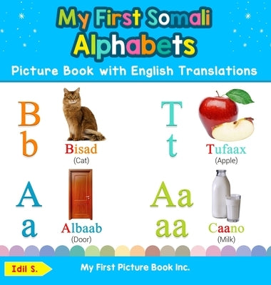 My First Somali Alphabets Picture Book with English Translations: Bilingual Early Learning & Easy Teaching Somali Books for Kids by S, IDIL